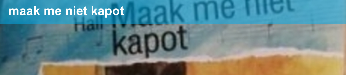 Maak me niet kapot